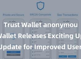 Trust Wallet anonymous Trust Wallet Releases Exciting Update for Improved User Experience