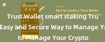 Trust Wallet smart staking Trust Wallet: Easy and Secure Way to Manage Your Crypto