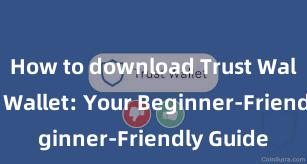 How to download Trust Wallet Trust Wallet: Your Beginner-Friendly Guide