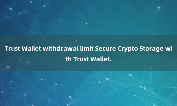 Trust Wallet withdrawal limit Secure Crypto Storage with Trust Wallet.