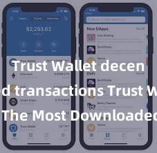 Trust Wallet decentralized transactions Trust Wallet: The Most Downloaded Crypto Wallet in 2021!